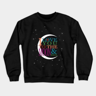 I Love You to the Moon & Back Crewneck Sweatshirt